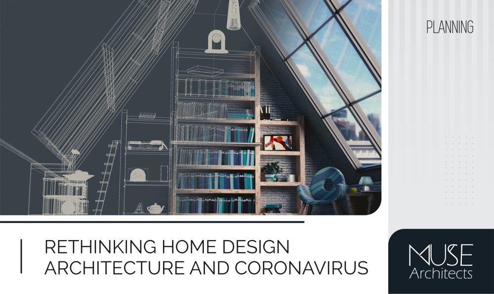 Rethinking Home Design Architecture And Coronavirus – Muse Architects